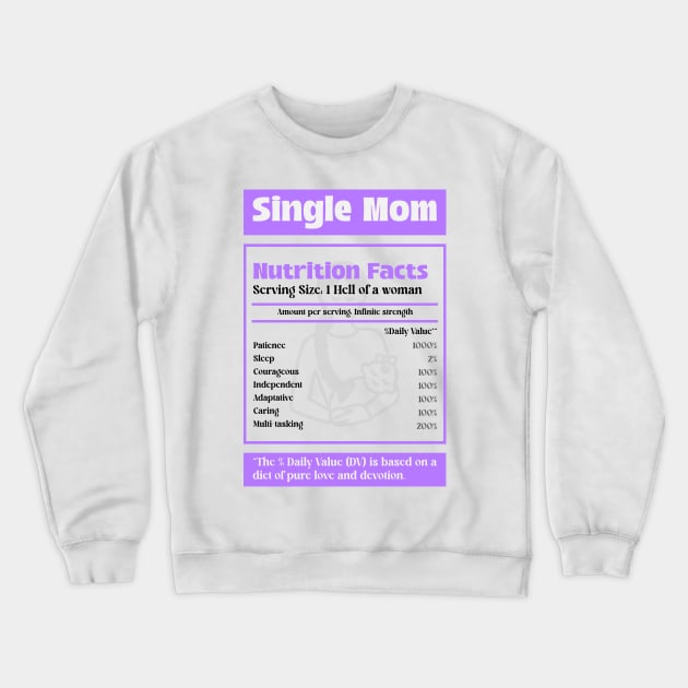 Single Mom Nutrition Facts Being a Single Mom Badass Single Mom Crewneck Sweatshirt by TV Dinners